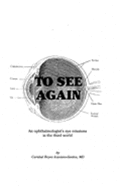 bokomslag To See Again: An ophthalmologist's eye missions in the third world (Volumes 1 & 2)