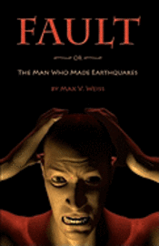 Fault: or The Man Who Made Earthquakes 1