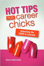 bokomslag Hot Tips For Career Chicks: Unlocking The CODE to success