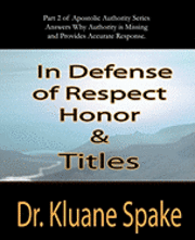 bokomslag In Defense of Respect, Honor, & Titles: Apostolic Authority Part #2