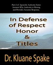 In Defense of Respect, Honor, & Titles: Apostolic Authority Part #2 1