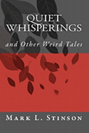 Mark Ludwig Stinson - Quiet Whisperings: And Other Weird Tales, Häftad