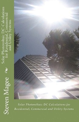 Solar Photovoltaic DC Calculations for Residential, Commercial and Utility Systems 1