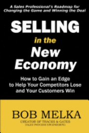 Bob Melka - Selling in the New Economy: How to Gain an Edge to Help Your Competitors Lose and Your Customers Win, Häftad