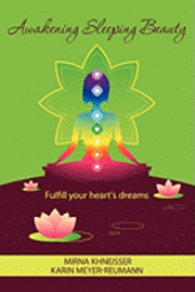 Karin Meyer-Reumann, Mirna Khneisser - Awakening Sleeping Beauty: Fulfill your heart's dreams, Häftad