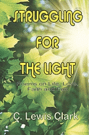bokomslag Struggling For The Light: Poems on Life, Love, Faith, and Fun