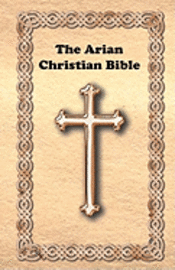 bokomslag The Arian Christian Bible