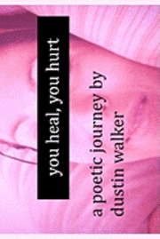 Dustin Walker - you heal, you hurt, Häftad