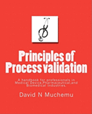 bokomslag Principles of Process validation: A handbook for professionals in Medical Device, Pharmaceutical, and Biomedical Industries.