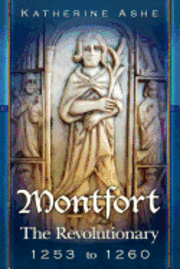 Montfort: The Revolutionary 1253 to 1260 1