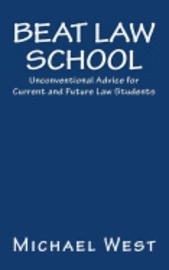 Michael West - Beat Law School: Unconventional Advice for Current and Future Law Students, Häftad