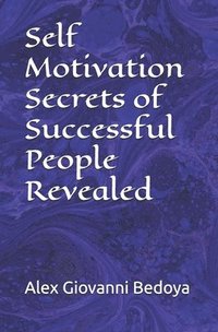 bokomslag Self Motivation Secrets of Successful People Revealed