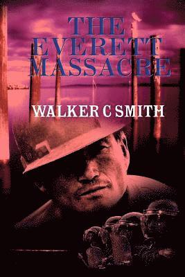 The Everett Massacre: A History of the Class Struggle in the Lumber Industry 1