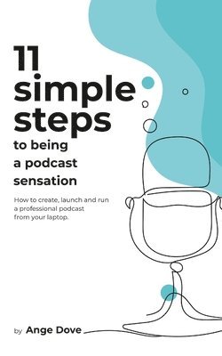 bokomslag 11 Simple Steps to Being a Podcast Sensation: How to create, launch and run a professional podcast from your laptop