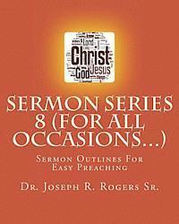 Joseph R. Rogers Sr - Sermon Series 8 (For All Occasions...): Sermon Outlines For Easy Preaching, Häftad