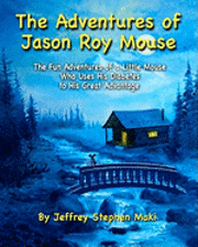 bokomslag The Adventures of Jason Roy Mouse: The Fun Adventures of a Little Mouse Who Uses His Diabetes To His Great Advantage