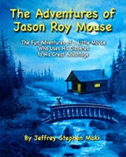 The Adventures of Jason Roy Mouse: The Fun Adventures of a Little Mouse Who Uses His Diabetes To His Great Advantage 1