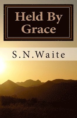 Held By Grace: Reflections on How God Faithfully Works in His Children's Lives 1