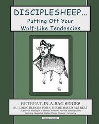 bokomslag Retreat-In-A-Bag Series (Book 3): Disciplesheep ... Putting Off Your Wolf-Like Tendencies