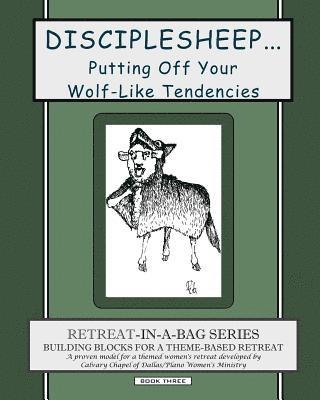 bokomslag Retreat-In-A-Bag Series (Book 3): Disciplesheep ... Putting Off Your Wolf-Like Tendencies