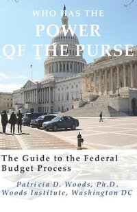bokomslag Who Has the Power of the Purse: The Guide to the Federal Budget Process