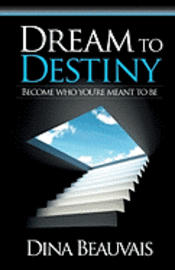 bokomslag Dream to Destiny: Become who you're meant to be - step into your Destiny!
