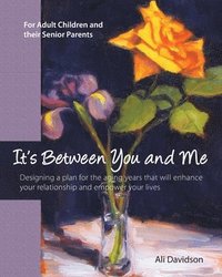 bokomslag It's Between You and Me: For Adult Children and their Senior Parents