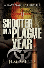 bokomslag Shooter in a Plague Year: A Kavanagh Story III