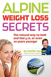 bokomslag Alpine Weight Loss Secrets: The Natural Way to Look 5, 10, Even 20 Years Younger