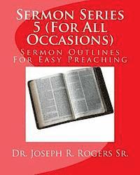 Sermon Series 5 (For All Occasions...): Sermon Outlines For Easy Preaching 1