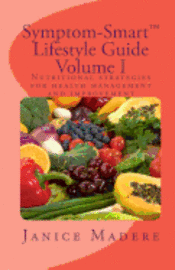 Symptom-Smart(tm) Lifestyle Guide Volume I: Nutritional strategies for health management and improvement 1