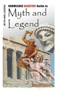 bokomslag KNOWLEDGE BLASTER! Guide to Myth and Legend