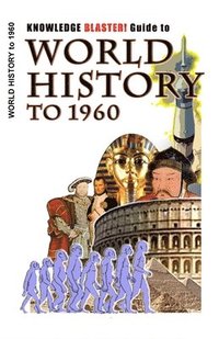 bokomslag KNOWLEDGE BLASTER! Guide to World History to 1960