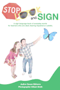 Stop, Look and Sign: A sign language book of everyday words for learners who are deaf, hearing impaired or autistic. 1