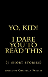 bokomslag Yo, Kid! I DARE You to Read This: 7 Short Stories
