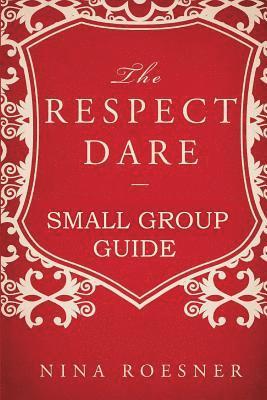 The Respect Dare: A Small Group Leader's Guide 1