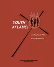 Youth Aflame!: A Manual For Discipleship 1