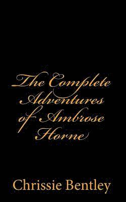 Chrissie Bentley - The Complete Adventures of Ambrose Horne, Häftad