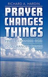 bokomslag Prayer Changes Things: Prayer Changes God - God Changes Things