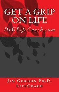 Jim Gordon - Get a Grip on LIFE: DrGLifeCoach.com, Häftad