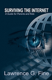 Lawrence G. Fine - Surviving the Internet: A Guide for Parents and Kids, Häftad