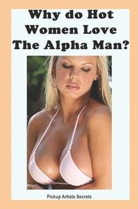 bokomslag Why Do Hot Women Love The Alpha Man?
