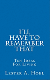 Lester A. Hoel - I'll Have To Remember That: Ten Ideas For Living, Häftad