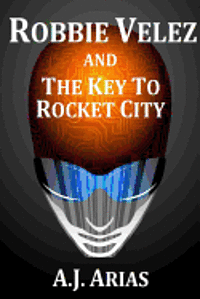 bokomslag Robbie Velez and The Key To Rocket City