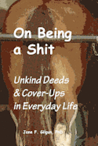 bokomslag On Being a Shit: Unkind Deeds & Cover-Ups in Everyday Life