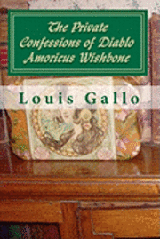bokomslag The Private Confessions of Diablo Amoricus Wishbone: In Illo Tempore & Nunc