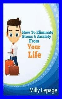 bokomslag How To Eliminate Stress And Anxiety From Your Life