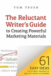 bokomslag The Reluctant Writer's Guide to Creating Powerful Marketing Materials: 61 Easy Ideas to Attract Prospects and Get More Customers