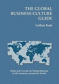 bokomslag The Global Business Culture Guide: Hints and Caveats for Doing Business in 50 Countries around the World