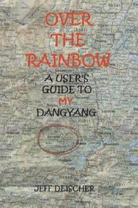 bokomslag Over the Rainbow: a User's Guide to My Dangyang